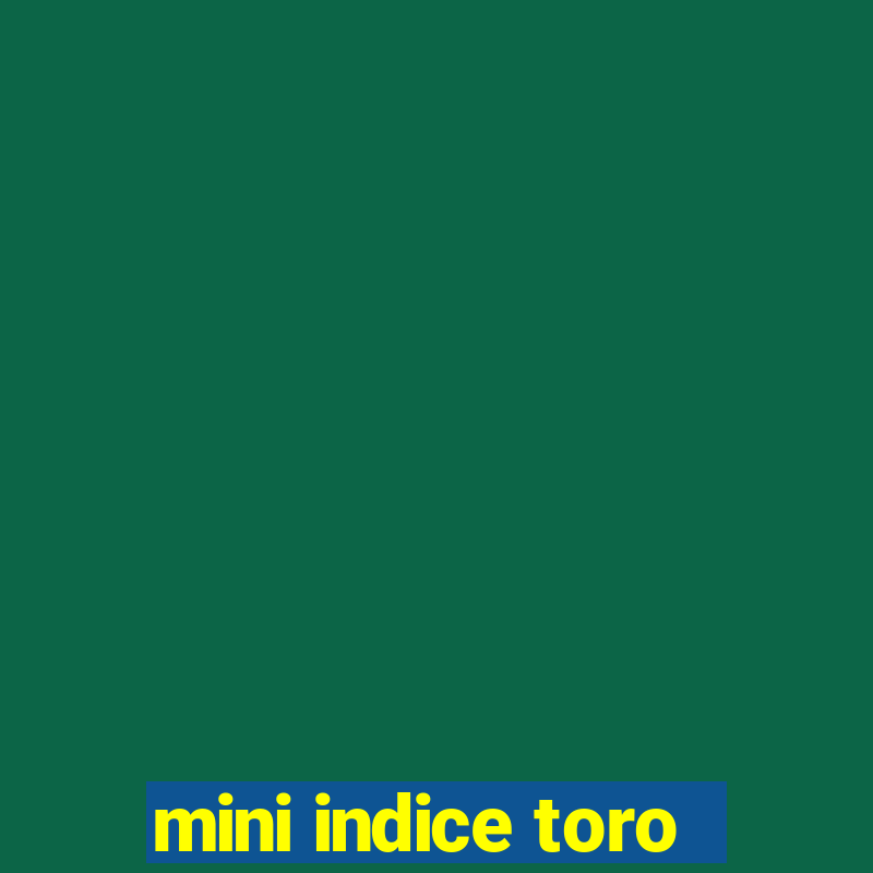 mini indice toro